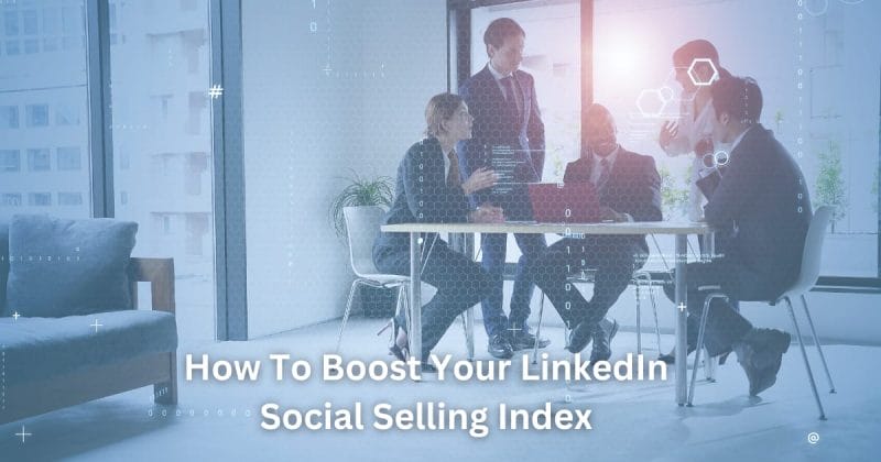 how to boost your linkedin social selling index